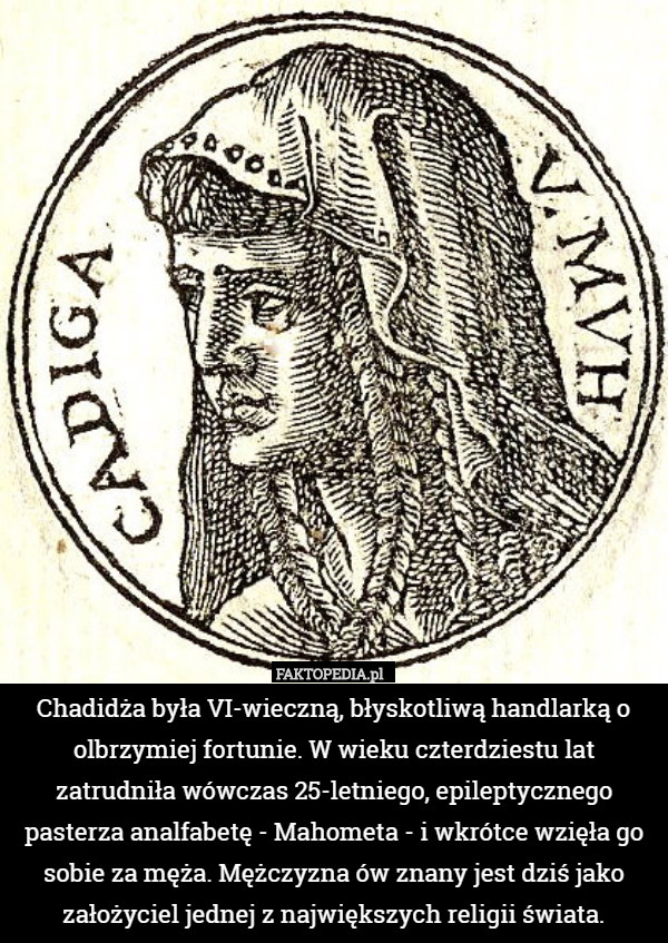 Chadidża była VI-wieczną, błyskotliwą handlarką o olbrzymiej fortunie. W