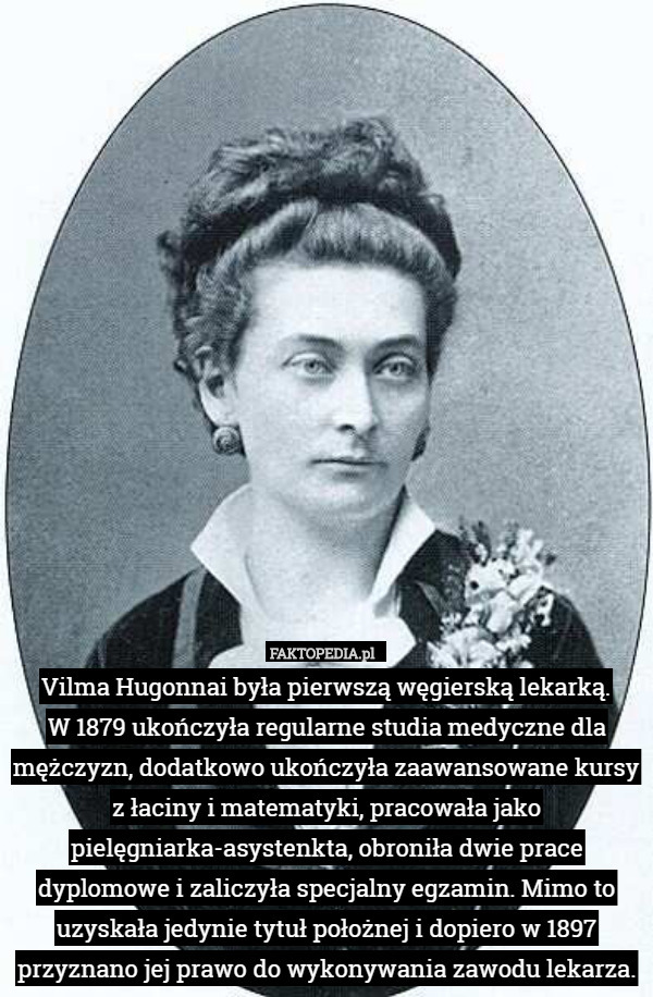 Vilma Hugonnai była pierwszą węgierską lekarką. W 1879 ukończyła regularne