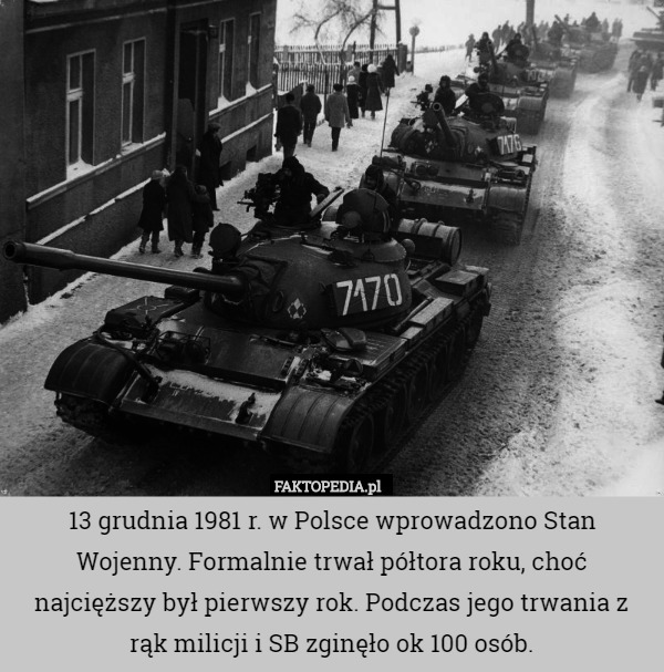 13 grudnia 1981 r. w Polsce wprowadzono Stan Wojenny. Formalnie trwał półtora