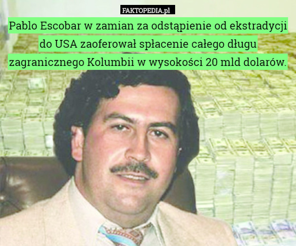Pablo Escobar w zamian za odstąpienie od ekstradycji do USA zaoferował spłacenie