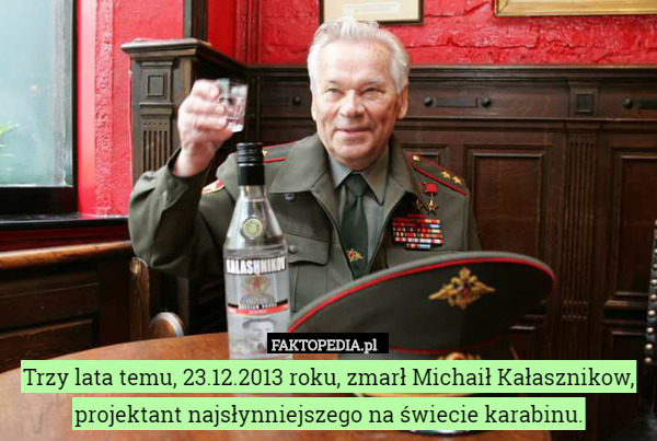 Trzy lata temu, 23.12.2013 roku, zmarł Michaił Kałasznikow, projektant najsłynniejszego