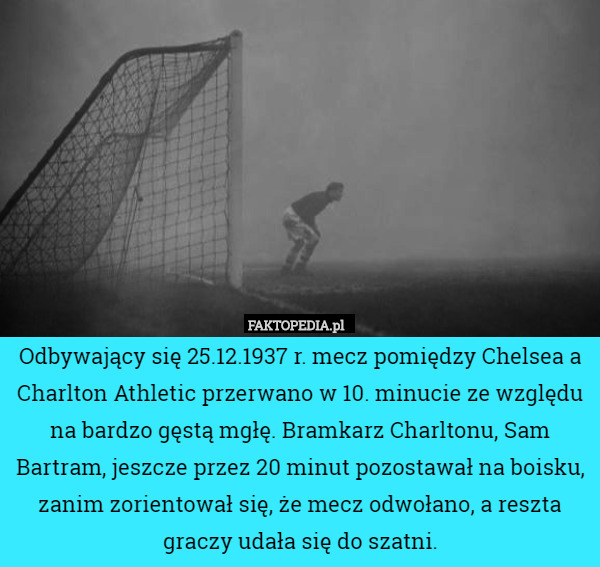 Odbywający się 25.12.1937 r. mecz pomiędzy Chelsea a Charlton Athletic przerwano