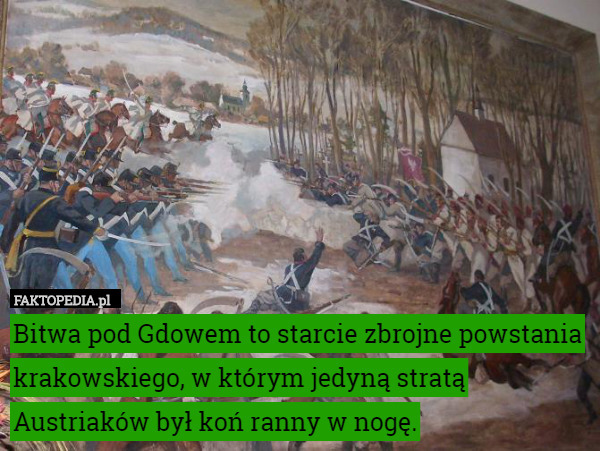Bitwa pod Gdowem to starcie zbrojne powstania krakowskiego, w którym jedyną