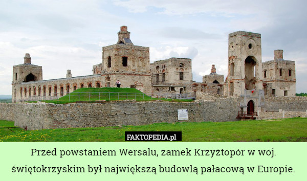 Przed powstaniem Wersalu, zamek Krzyżtopór w woj. świętokrzyskim był największą