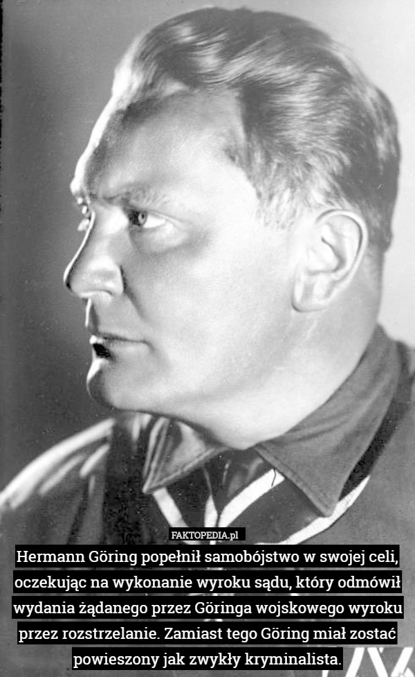 Hermann Göring popełnił samobójstwo w swojej celi, oczekując na wykonanie