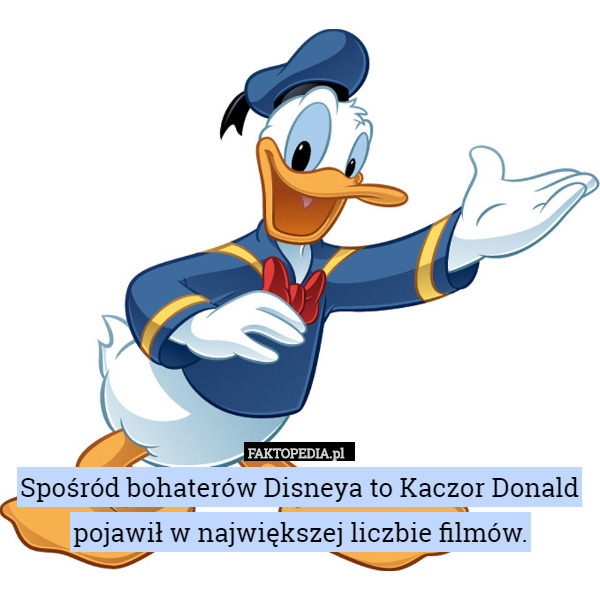 Spośród bohaterów Disneya to Kaczor Donald pojawił w największej liczbie