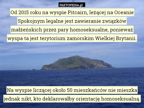 Od 2015 roku na wyspie Pitcairn, leżącej na Oceanie Spokojnym legalne jest