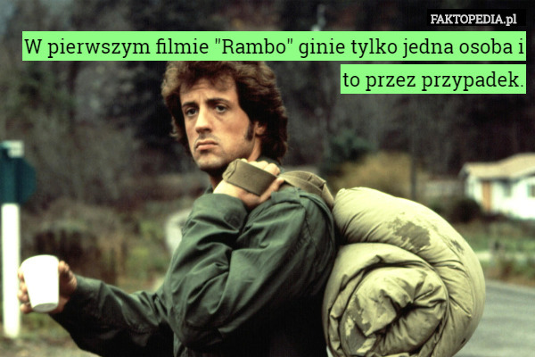 W pierwszym filmie "Rambo" ginie tylko jedna osoba i to przez