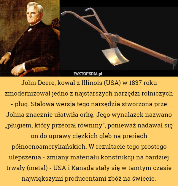 John Deere, kowal z Illinois (USA) w 1837 roku zmodernizował jedno z najstarszych