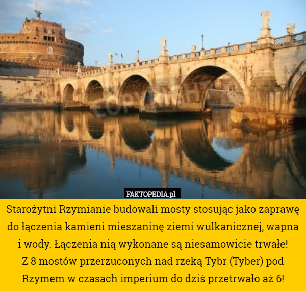 Starożytni Rzymianie budowali mosty stosując jako zaprawę do łączenia kamieni