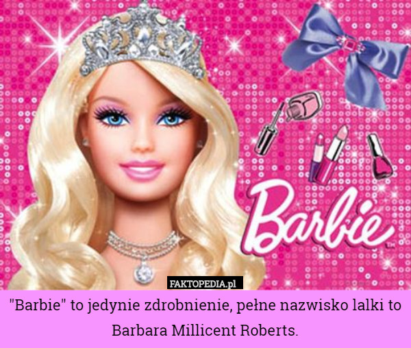 "Barbie" to jedynie zdrobnienie, pełne nazwisko lalki to Barbara