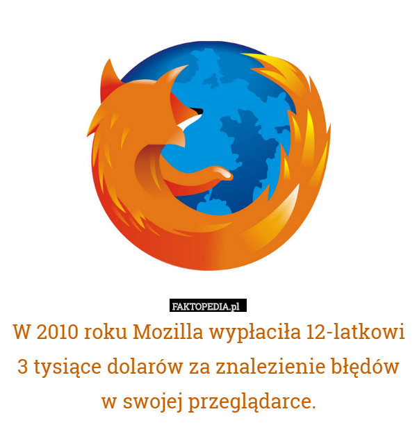W 2010 roku Mozilla wypłaciła 12-latkowi 3 tysiące dolarów za znalezienie