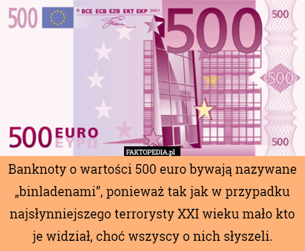 Banknoty o wartości 500 euro bywają nazywane „binladenami”, ponieważ tak