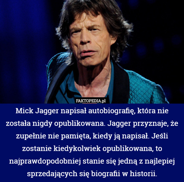 Mick Jagger napisał autobiografię, która nie została nigdy opublikowana.