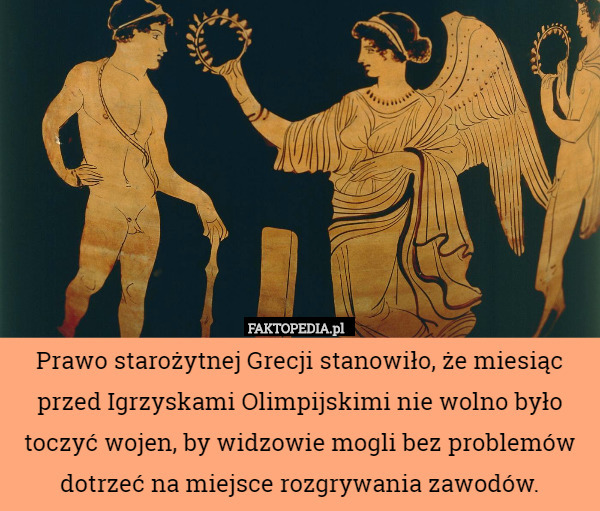 Prawo starożytnej Grecji stanowiło, że miesiąc przed Igrzyskami Olimpijskimi
