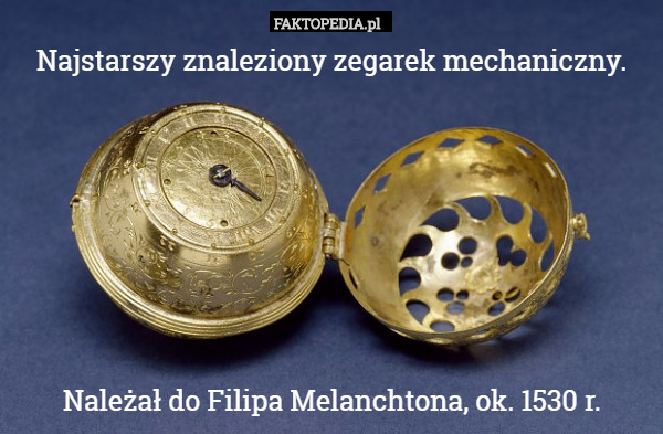 Najstarszy znaleziony zegarek mechaniczny.






Należał do Filipa Melanchtona,