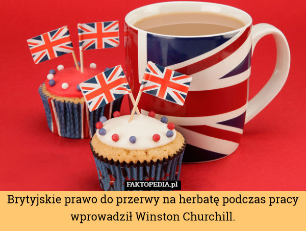 Brytyjskie prawo do przerwy na herbatę podczas pracy wprowadził Winston