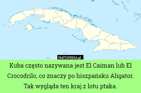 Kuba często nazywana jest El Caiman lub El Crocodrilo, co znaczy po hiszpańsku