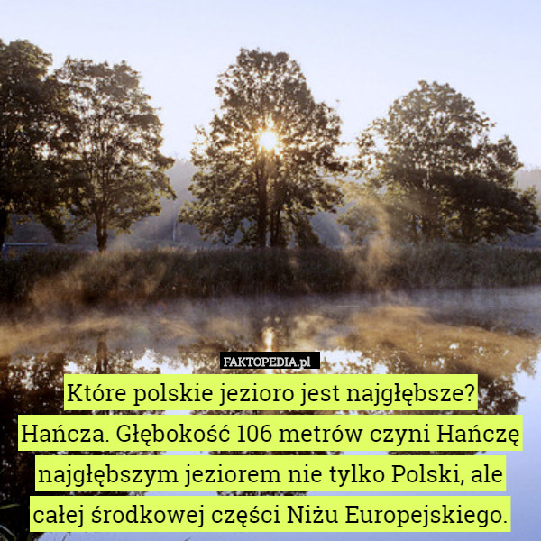 Które polskie jezioro jest najgłębsze?Hańcza. Głębokość 106 metrów czyni