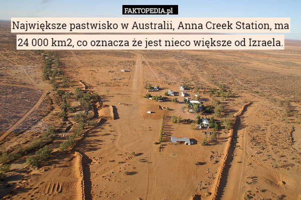 Największe pastwisko w Australii, Anna Creek Station, ma 24 000 km2, co