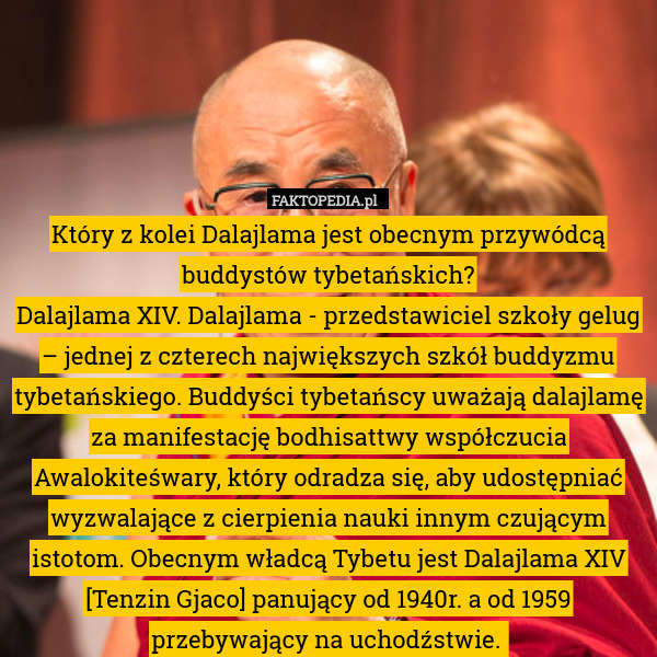 Który z kolei Dalajlama jest obecnym przywódcą buddystów tybetańskich?
Dalajlama