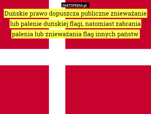 Duńskie prawo dopuszcza publiczne znieważanie lub palenie duńskiej flagi,