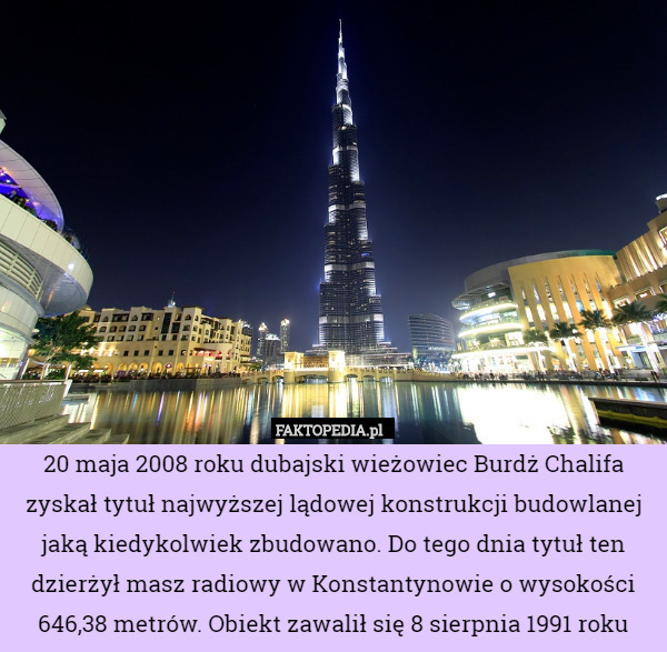 20 maja 2008 roku dubajski wieżowiec Burdż Chalifa zyskał tytuł najwyższej