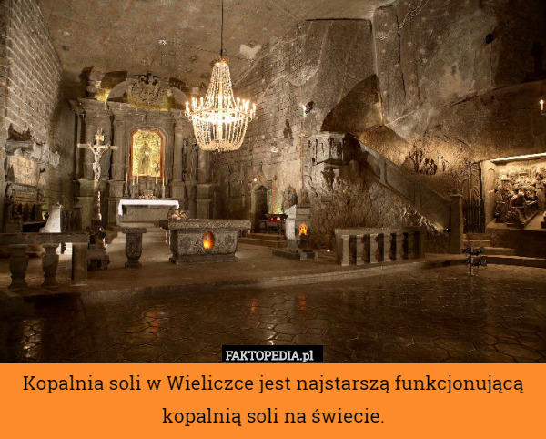 Kopalnia soli w Wieliczce jest najstarszą funkcjonującą kopalnią soli na