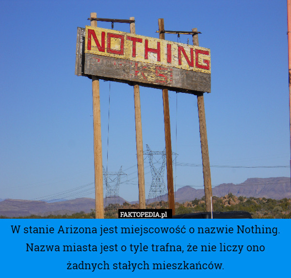 W stanie Arizona jest miejscowość o nazwie Nothing. Nazwa miasta jest o