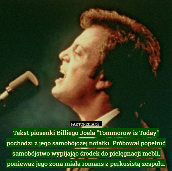 Tekst piosenki Billiego Joela "Tommorow is Today" pochodzi z jego