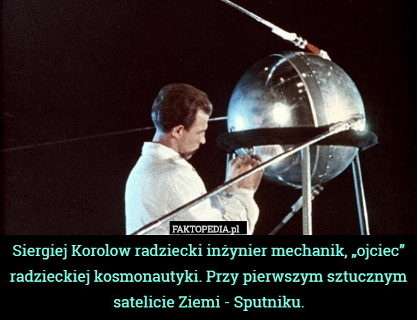 Siergiej Korolow radziecki inżynier mechanik, „ojciec” radzieckiej kosmonautyki.