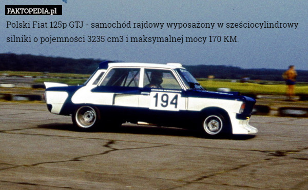 Polski Fiat 125p GTJ - samochód rajdowy wyposażony w sześciocylindrowy silniki