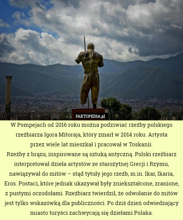 W Pompejach od 2016 roku można podziwiać rzeźby polskiego rzeźbiarza Igora