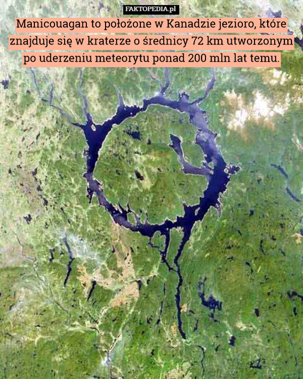 Manicouagan to położone w Kanadzie jezioro, które znajduje się w kraterze