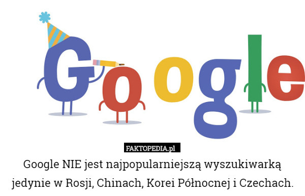 Google NIE jest najpopularniejszą wyszukiwarką jedynie w Rosji, Chinach,