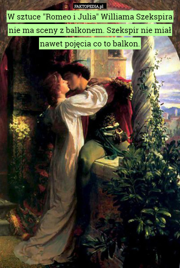 W sztuce "Romeo i Julia" Williama Szekspiranie ma sceny z balkonem.