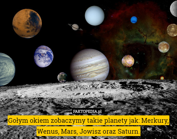 Gołym okiem zobaczymy takie planety jak: Merkury, Wenus, Mars, Jowisz oraz