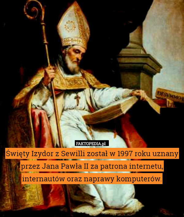 Święty Izydor z Sewilli został w 1997 roku uznany przez Jana Pawła II za