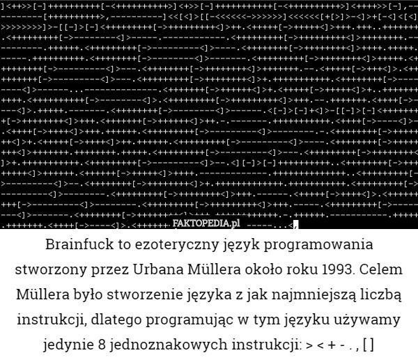 Brainfuck to ezoteryczny język programowania stworzony przez Urbana Müllera