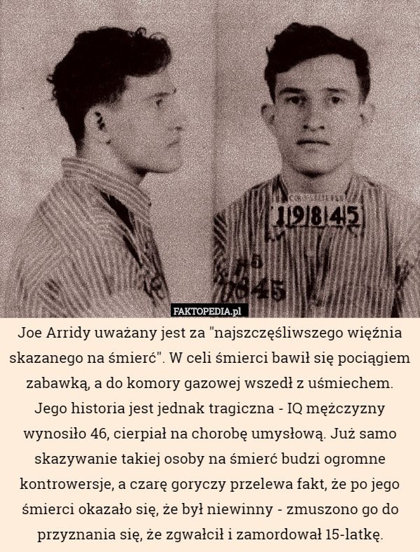 Joe Arridy uważany jest za "najszczęśliwszego więźnia skazanego na