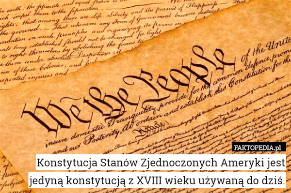 Konstytucja Stanów Zjednoczonych Ameryki jest jedyną konstytucją z XVIII