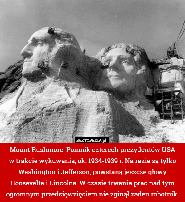 Mount Rushmore. Pomnik czterech prezydentów USA
w trakcie wykuwania, ok.