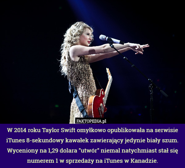 W 2014 roku Taylor Swift omyłkowo opublikowała na serwisie iTunes 8-sekundowy