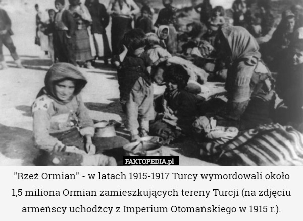 "Rzeź Ormian" - w latach 1915-1917 Turcy wymordowali około 1,5 miliona Ormian