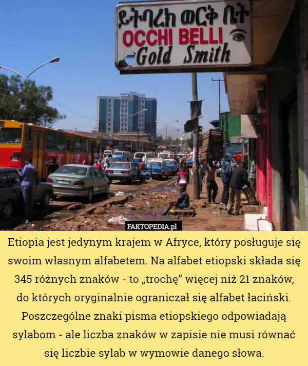 Etiopia jest jedynym krajem w Afryce, który posługuje się swoim własnym