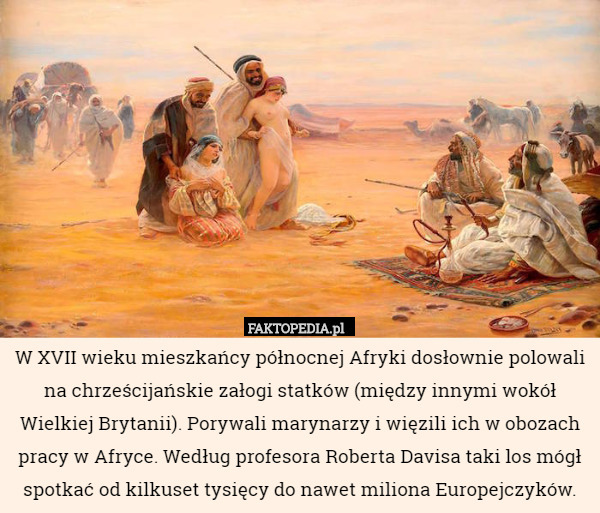 W XVII wieku mieszkańcy północnej Afryki dosłownie polowali na chrześcijańskie