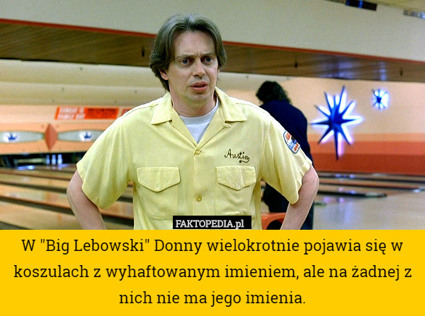 W "Big Lebowski" Donny wielokrotnie pojawia się w koszulach z
