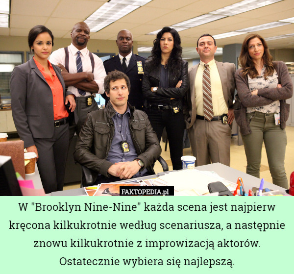 W "Brooklyn Nine-Nine" każda scena jest najpierw kręcona kilkukrotnie