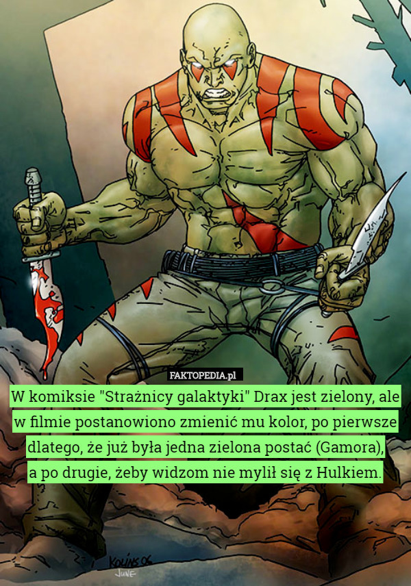 W komiksie "Strażnicy galaktyki" Drax jest zielony, ale w filmie