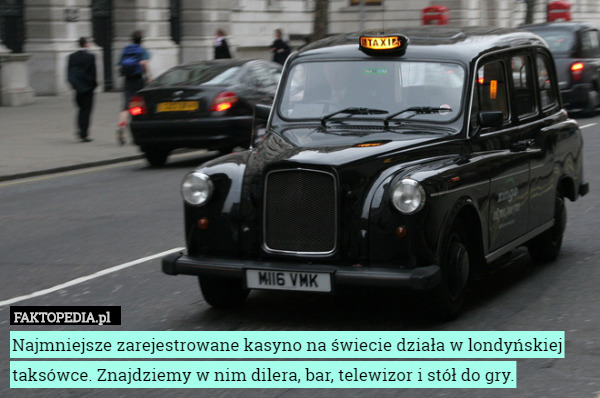 Najmniejsze zarejestrowane kasyno na świecie działa w londyńskiej taksówce.